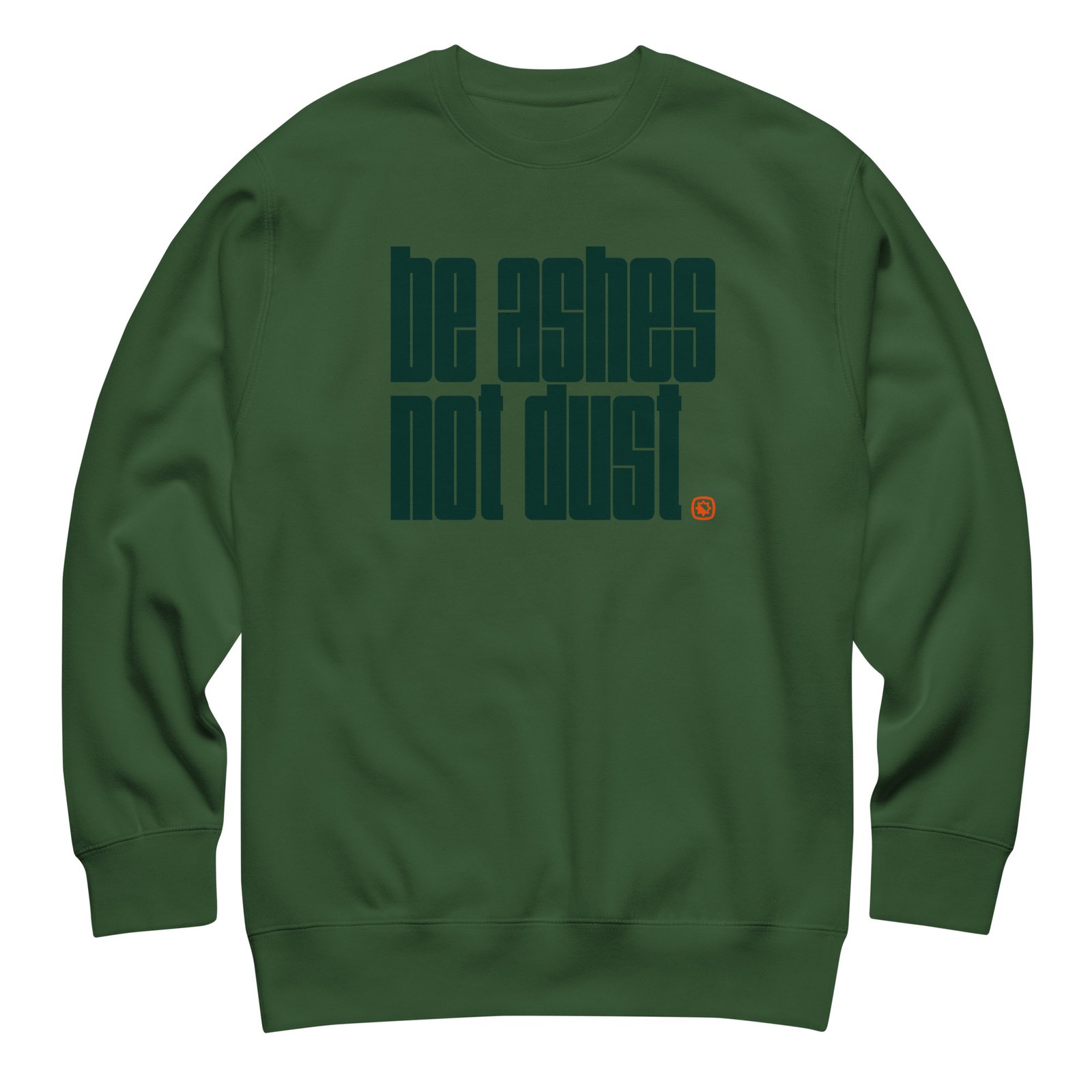 unisex-premium-sweatshirt-forest-green-front-68abce197d371.jpg Be Ashes | Sweatshirt in Green - Image 1